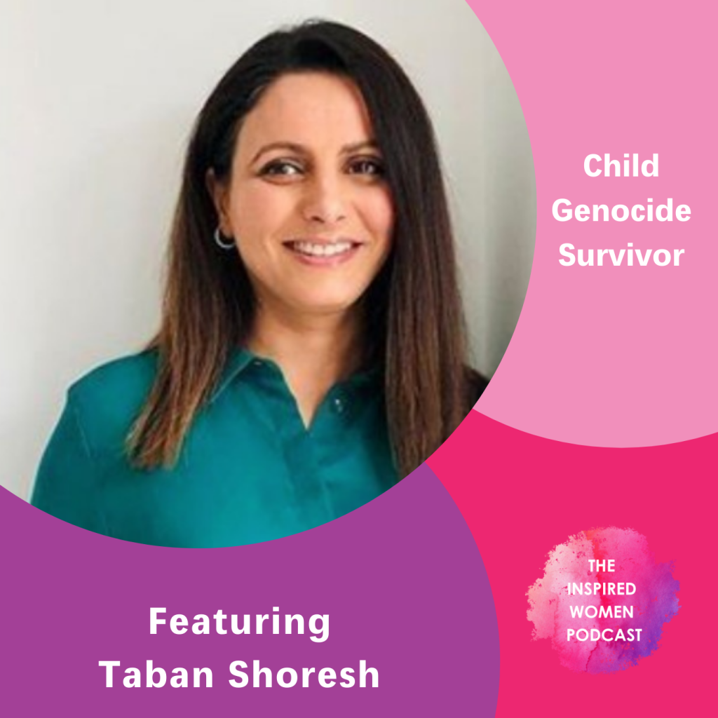 Child Genocide Survivor, Taban Shoresh, The Inspired Women Podcast