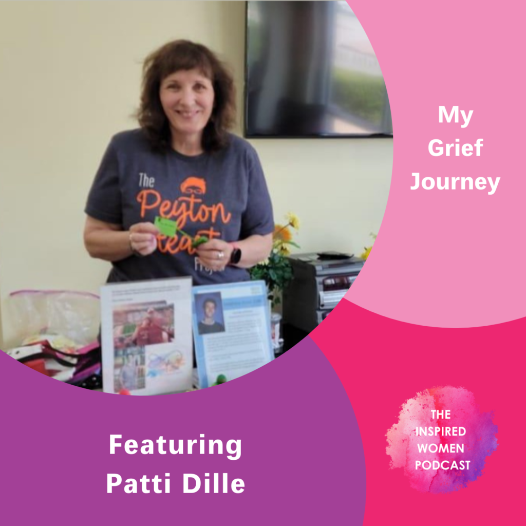 Patti Dille, The Inspired Women Podcast, My Grief Journey
