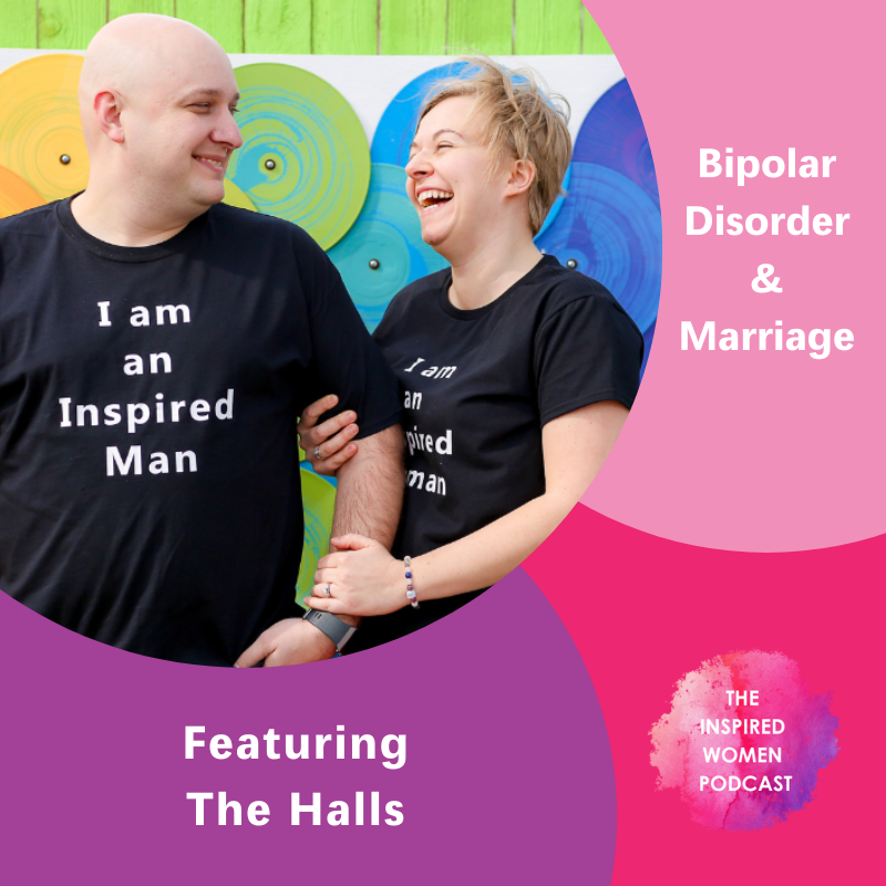 Bipolar Disorder & Marriage, The Halls, The Inspired Women Podcast