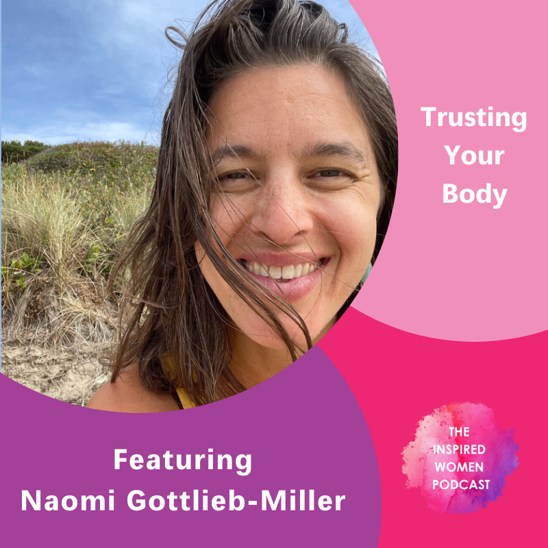Trusting Your Body, The Inspired Women Podcast, Naomi Gottlieb-Miller