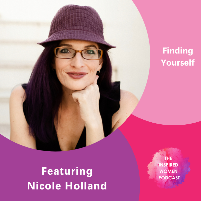 Finding Yourself, Nicole Holland, The Inspired Women Podcast