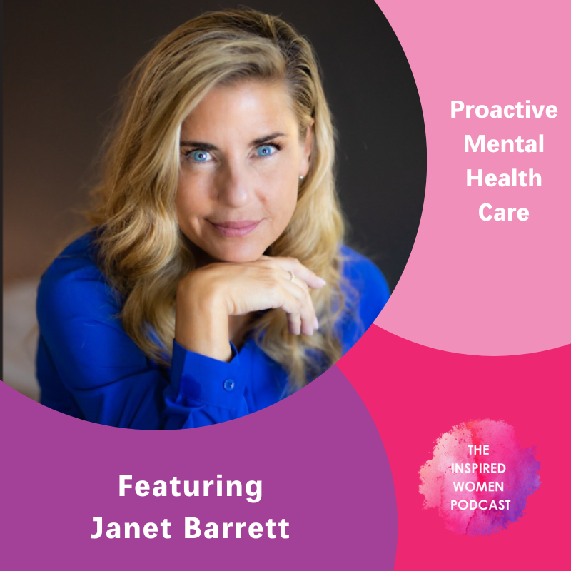 Proactive Mental Health Care, The Inspired Women Podcast, Janet Barrett