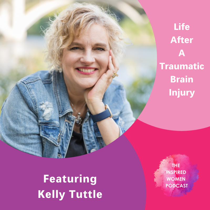 Life after a traumatic brain injury, Kelly Tuttle, The Inspired Women Podcast