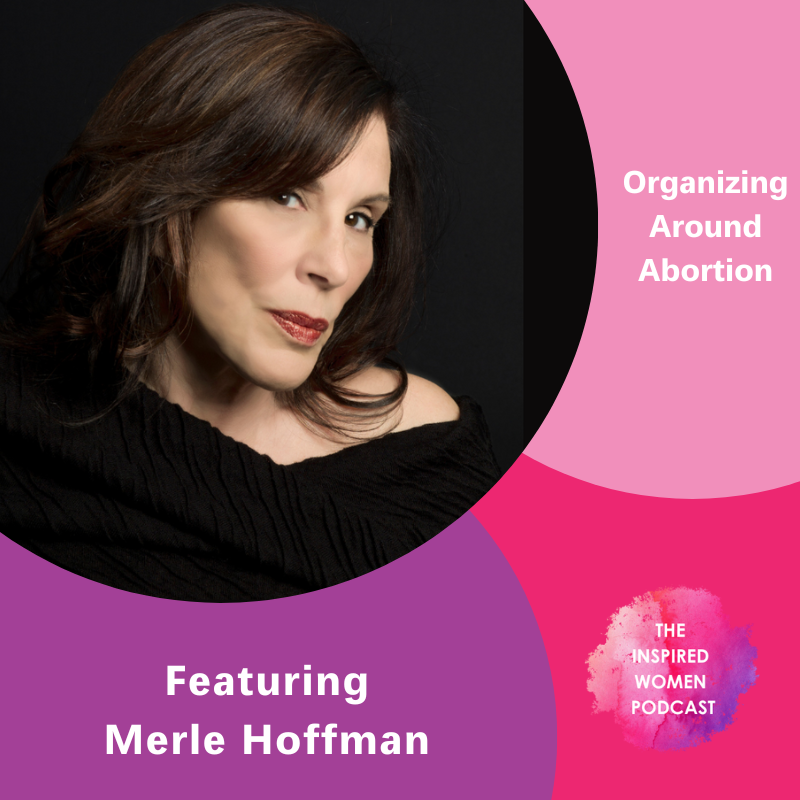 Merle Hoffman, Organizing Around Abortion, The Inspired Women Podcast
