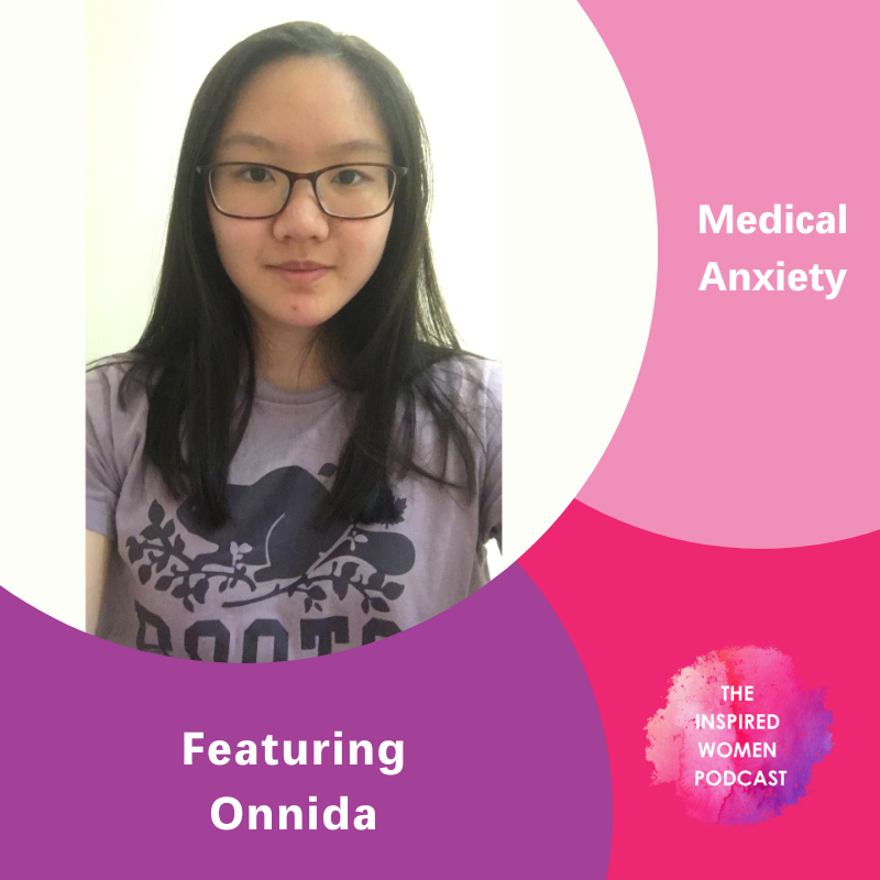 Medical Anxiety, The Inspired Women Podcast, Onnida