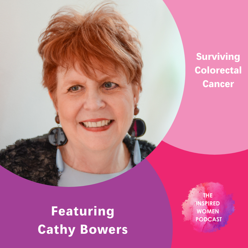 Cathy Bowers, Surviving Colorectal Cancer, The Inspired Women Podcast