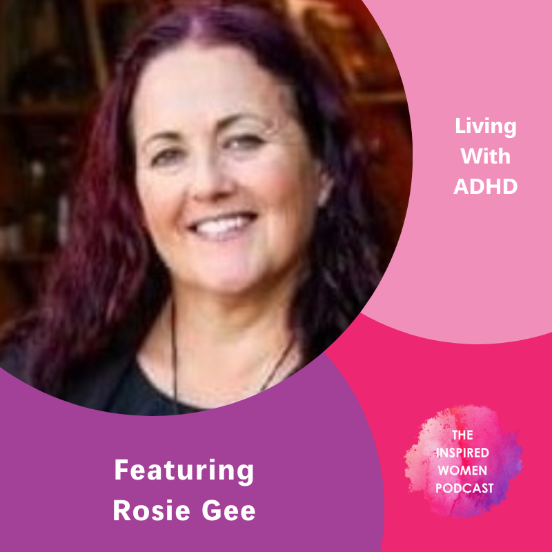 Rosie Gee, Living with ADHD, The Inspired Women Podcast