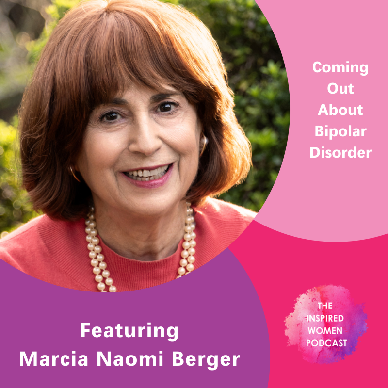 Coming Out About Bipolar Disorder, Marcia Naomi Berger, The Inspired Women Podcast