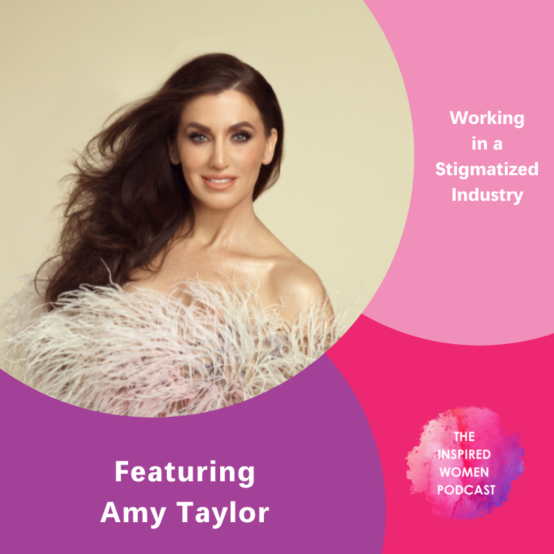 Amy Taylor, The Inspired Women Podcast, Working in a stigmatized industry